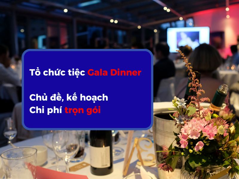 Tổ chức tiệc Gala Dinner: Chủ đề, kế hoạch, Chi phí trọn gói